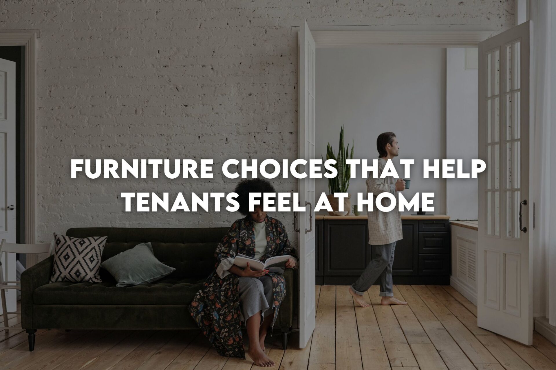 Two people in a cozy apartment highlight furniture choices that help tenants feel at home with style and comfort.